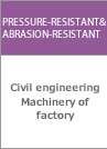 PRESSURE-RESISTANT & ABRASION-RESISTANT