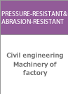 PRESSURE-RESISTANT & ABRASION-RESISTANT